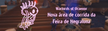 [Warlords of Draenor] Nova área de corrida na Feira de Negraluna