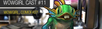 Wowgirl Cast #11 – Wowgirl, comofas?