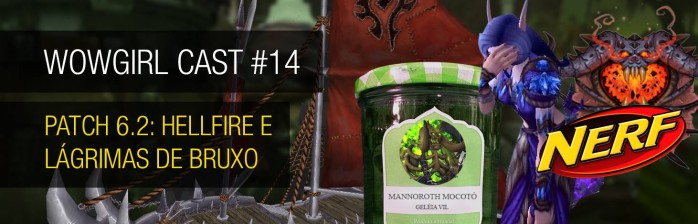 WoWGirl Cast #14 – Hellfire e lágrimas de bruxo