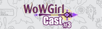 WoWGirlCast #3 – O 5.4 e a zoeira