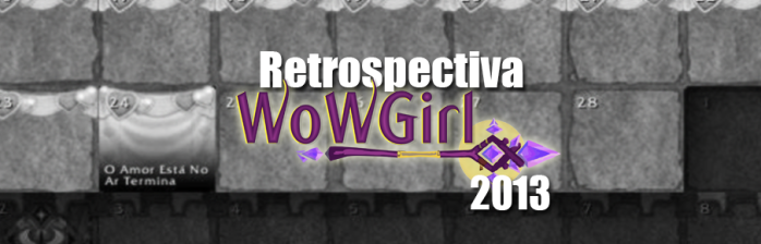 Retrospectiva WoWGirl – 2013