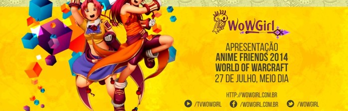 WoWGirl no Anime Friends 2014 – A Experiência
