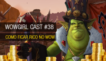 Wowgirl Cast #38: Como ficar rico no WoW