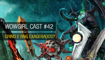 Wowgirl Cast #42 – Grind e RNG exagerados?